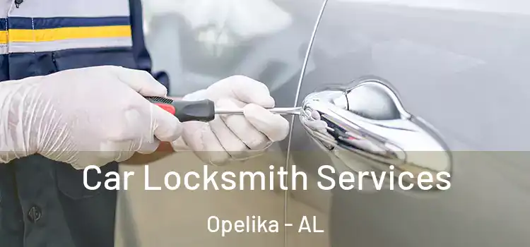 Car Locksmith Services Opelika - AL
