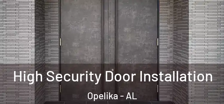 High Security Door Installation Opelika - AL