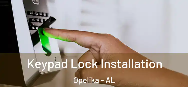 Keypad Lock Installation Opelika - AL